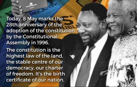 8 May marks the 28th anniversary of the adoption of the Constitution, the birth certificate of the nation. It remains the flame of our democracy and secures basic human rights.